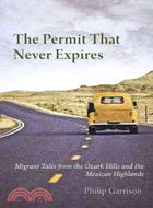 The Permit That Never Expires: Migrant Tales from the Ozark Hills and the Mexican Highlands