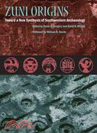 Zuni Origins ─ Toward a New Synthesis of Southwestern Archaeology