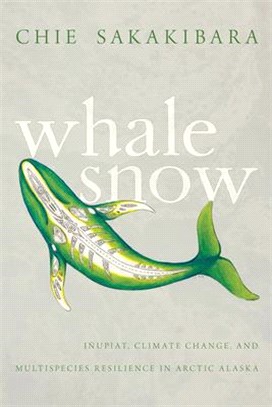 Whale Snow: Iñupiat, Climate Change, and Multispecies Resilience in Arctic Alaska