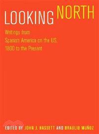 Looking North ─ Writings from Spanish America on the US, 1800 to the Present