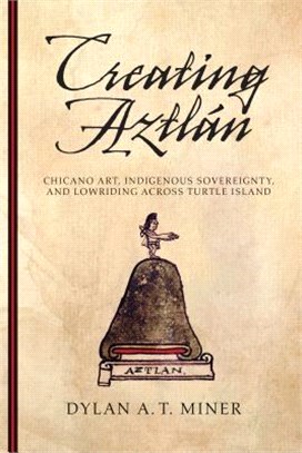 Creating Aztl嫕 ― Chicano Art, Indigenous Sovereignty, and Lowriding Across Turtle Island