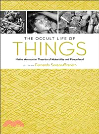 The Occult Life of Things ─ Native Amazonian Theories of Materality and Personhood