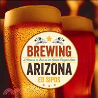 Brewing Arizona ─ A Century of Beer in the Grand Canyon State