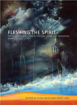 Fleshing the Spirit ─ Spirituality and Activism in Chicana, Latina, and Indigenous Women's Lives