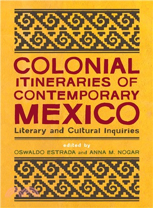 Colonial Itineraries of Contemporary Mexico ─ Literary and Cultural Inquiries