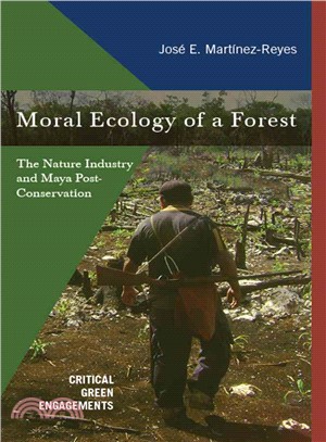 Moral Ecology of a Forest ─ The Nature Industry and Maya Post-Conservation