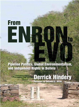 From Enron to Evo ― Pipeline Politics, Global Environmentalism, and Indigenous Rights in Bolivia