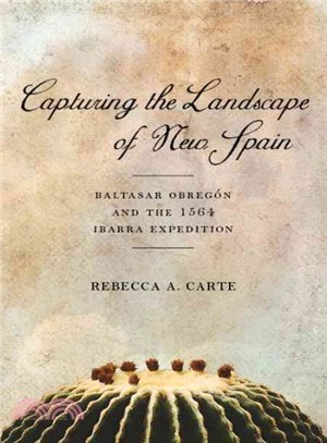 Capturing the Landscape of New Spain ─ Baltasar Obregon and the 1564 Ibarra Expedition