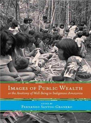 Images of Public Wealth or the Anatomy of Well-being in Indigenous Amazonia