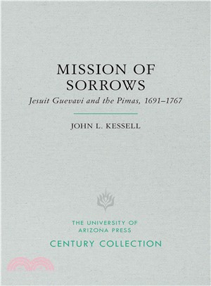 Mission of Sorrows ─ Jesuit Guevavi and the Pimas, 1691-1767