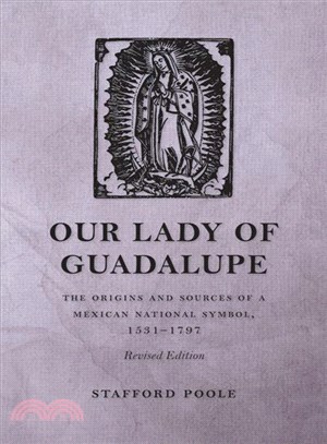 Our Lady of Guadalupe ─ The Origins and Sources of a Mexican National Symbol 1531-1797