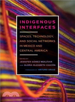 Indigenous Interfaces ― Spaces, Technology, and Social Networks in Mexico and Central America
