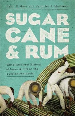 Sugarcane and Rum ― The Bittersweet History of Labor and Life on the Yucatán Peninsula