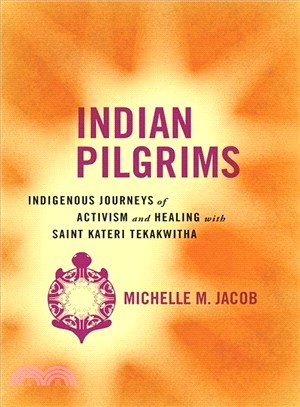 Indian Pilgrims ― Indigenous Journeys of Activism and Healing With Saint Kateri Tekakwitha