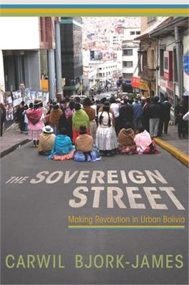 The Sovereign Street ― Making Revolution in Urban Bolivia