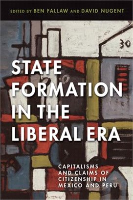 State Formation in the Liberal Era ― Capitalisms and Claims of Citizenship in Mexico and Peru