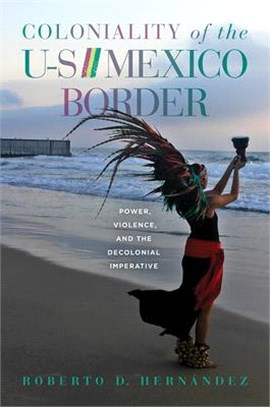 Coloniality of the Us/Mexico Border ― Power, Violence, and the Decolonial Imperative