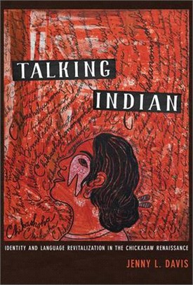 Talking Indian ― Identity and Language Revitalization in the Chickasaw Renaissance