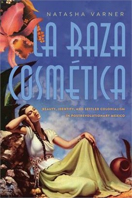 La Raza Cosmética ― Beauty, Identity, and Settler Colonialism in Postrevolutionary Mexico