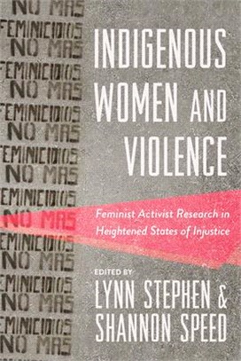 Indigenous Women and Violence: Feminist Activist Research in Heightened States of Injustice