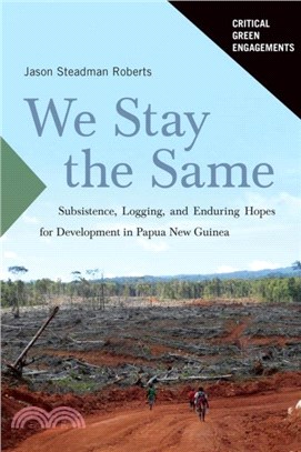 We Stay the Same：Subsistence, Logging, and Enduring Hopes for Development in Papua New Guinea