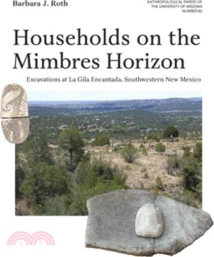 Households on the Mimbres Horizon: Excavations at La Gila Encantada, Southwestern New Mexico Volume 82