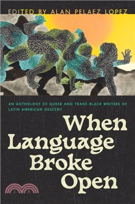 When Language Broke Open：An Anthology of Queer and Trans Black Writers of Latin American Descent