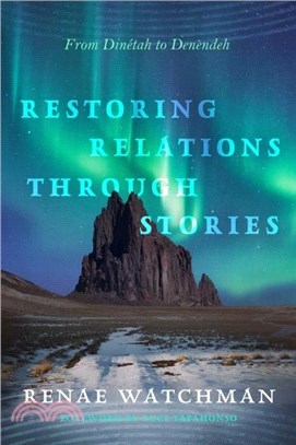 Restoring Relations Through Stories：From Dinetah to Denendeh