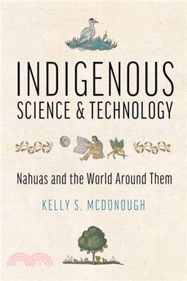 Indigenous Science and Technology：Nahuas and the World Around Them