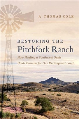 Restoring the Pitchfork Ranch：How Healing a Southwest Oasis Holds Promise for Our Endangered Land