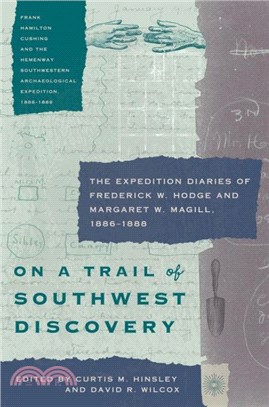 On a Trail of Southwest Discovery：The Expedition Diaries of Frederick W. Hodge and Margaret W. Magill, 1886-1888