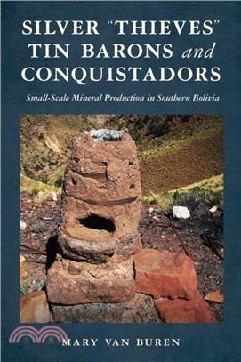 Silver "Thieves," Tin Barons, and Conquistadors：Small-Scale Mineral Production in Southern Bolivia