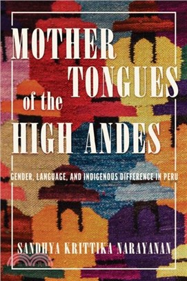 Mother Tongues of the High Andes：Gender, Language, and Indigenous Difference in Peru