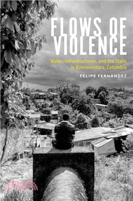 Flows of Violence：Water, Infrastructures, and the State in Buenaventura, Colombia