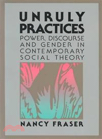 Unruly practices :power, discourse, and gender in contemporary social theory /