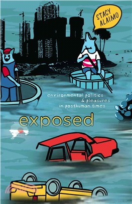 Exposed : environmental politics and pleasures in posthuman times