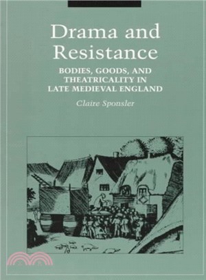 Drama and Resistance ― Bodies, Goods, and Theatricality in Late Medieval England