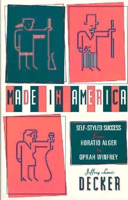 Made in America ─ Self-Styled Success from Horatio Alger to Oprah Winfrey