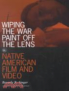 Wiping the War Paint Off the Lens ─ Native American Film and Video