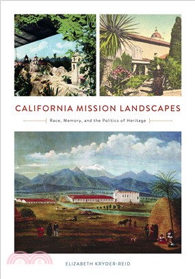 California Mission Landscapes ─ Race, Memory, and the Politics of Heritage