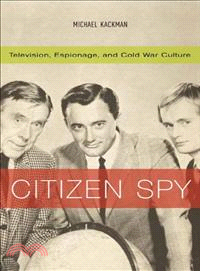 Citizen Spy ─ Television, Espionage, And Cold War Culture