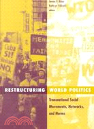 Restructuring World Politics ─ Transnational Social Movements, Networks, and Norms