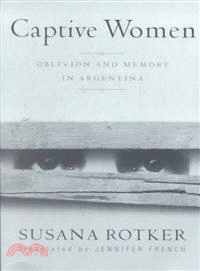 Captive Women ─ Oblivion and Memory in Argentina