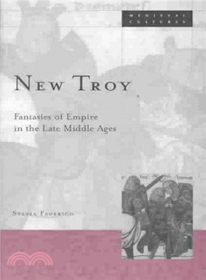 New Troy ─ Fantasies of Empire in the Late Middle Ages