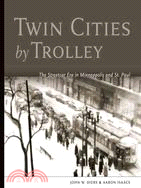 Twin Cities by Trolley ─ The Streetcar Era in Minneapolis and St. Paul