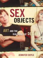 Sex Objects ─ Art And the Dialectics of Desire