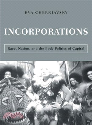 Incorporations ― Race, Nation, And the Body Politics of Capital