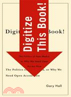 Digitize This Book! ─ The Politics of New Media, or Why We Need Open Access Now