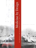 Medicine by Design ─ The Architect and the Modern Hospital, 1893-1943