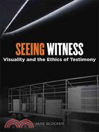 Seeing Witness ─ Visuality and the Ethics of Testimony